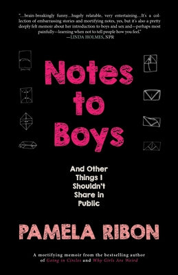 Notes to Boys: And Other Things I Shouldn't Share in Public by Ribon, Pamela