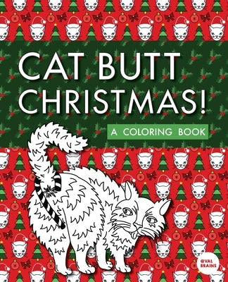 Cat Butt Christmas: A Xmas Coloring Book by Brains, Val