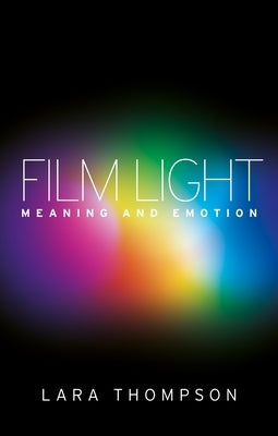 Film Light: Meaning and Emotion by Thompson, Lara