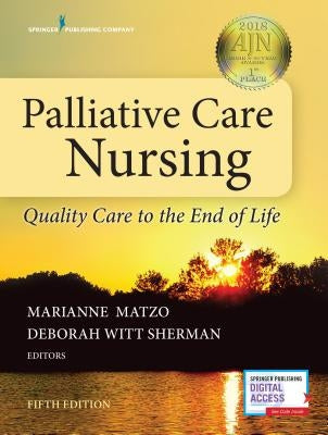 Palliative Care Nursing: Quality Care to the End of Life by Matzo, Marianne