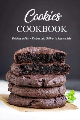 Cookies Cookbook: Delicious and Easy Recipes Help Children to Success Bake: The Baking Book by Cheek, Trisa