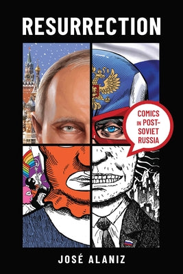 Resurrection: Comics in Post-Soviet Russia by Alaniz, Jos&#233;
