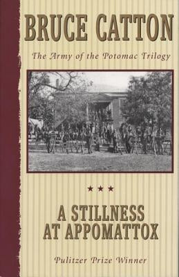 A Stillness at Appomattox: The Army of the Potomac Trilogy by Catton, Bruce