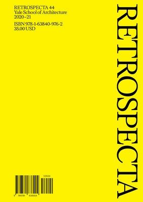Retrospecta 44: Yale School of Architecture 2020-21 by Ansorena, Claudia