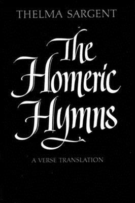 The Homeric Hymns: A Verse Translation by Sargent, Thelma