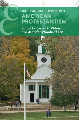 The Cambridge Companion to American Protestantism by Vickers, Jason E.