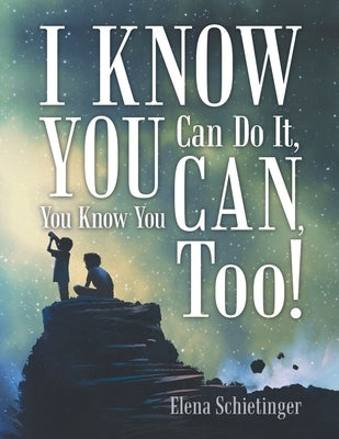 I Know You Can Do It, You Know You Can, Too! by Schietinger, Elena