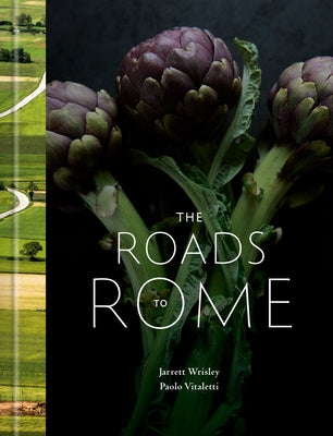 The Roads to Rome: A Cookbook by Wrisley, Jarrett