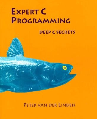 Expert C Programming: Deep C Secrets by Van Der Linden, Peter