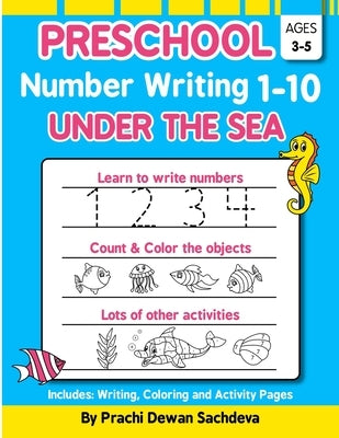 Preschool Number Writing 1 - 10, Under The sea: Home Learning Book with Writing Practice, Coloring Pages, Activity Workbook with lots of fish and unde by Sachdeva, Sachin