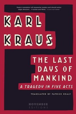 The Last Days of Mankind: A Tragedy in Five Acts by Kraus, Karl