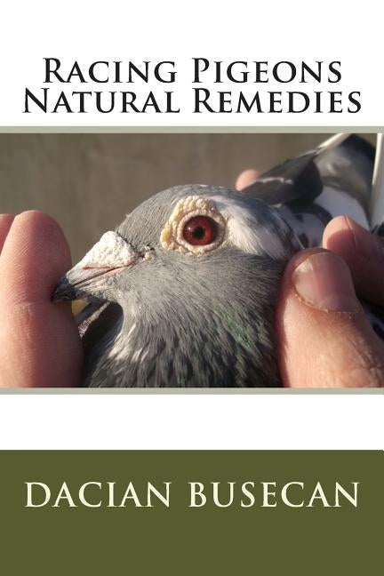 Racing Pigeons Natural Remedies by Busecan, Dacian