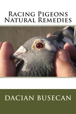 Racing Pigeons Natural Remedies by Busecan, Dacian