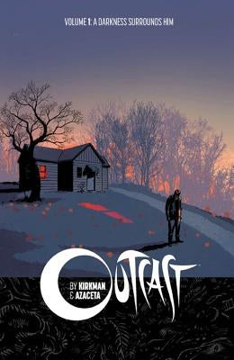 Outcast by Kirkman & Azaceta Volume 1: A Darkness Surrounds Him by Kirkman, Robert