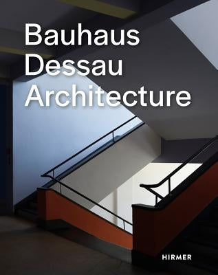 Bauhaus Dessau: Architecture by Bauhaus Dessau Foundation