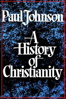 History of Christianity by Johnson, Paul