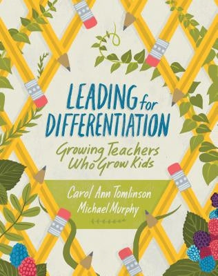 Leading for Differentiation: Growing Teachers Who Grow Kids by Tomlinson, Carol Ann