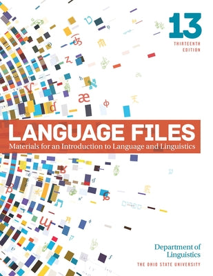 Language Files: Materials for an Introduction to Language and Linguistics, 13th Edition by Linguistics, Department Of