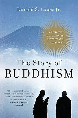 The Story of Buddhism: A Concise Guide to Its History & Teachings by Lopez, Donald S.