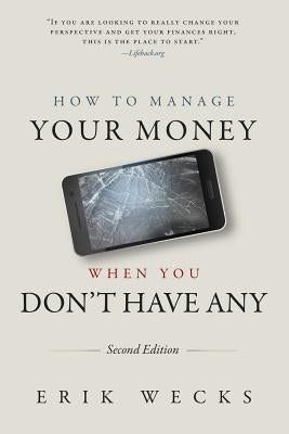 How to Manage Your Money When You Don't Have Any by Wecks, Erik