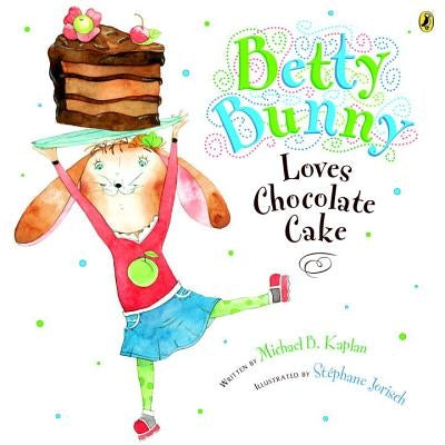 Betty Bunny Loves Chocolate Cake by Kaplan, Michael