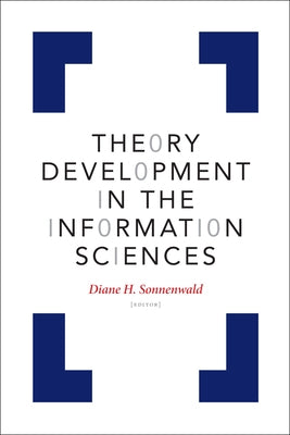 Theory Development in the Information Sciences by Sonnenwald, Diane H.