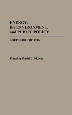 Energy, the Environment, and Public Policy: Issues for the 1990s by McKee, David L.