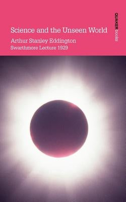 Science and the Unseen World by Eddington, Arthur Stanley