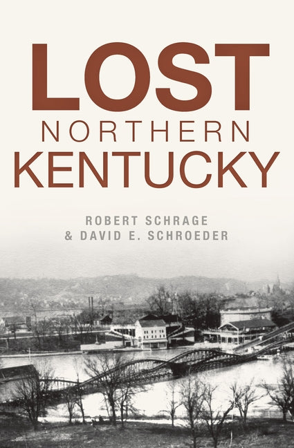 Lost Northern Kentucky by Schrage, Robert