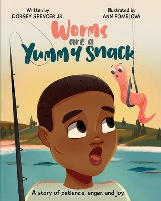 Worms Are A Yummy Snack by Spencer, Dorsey