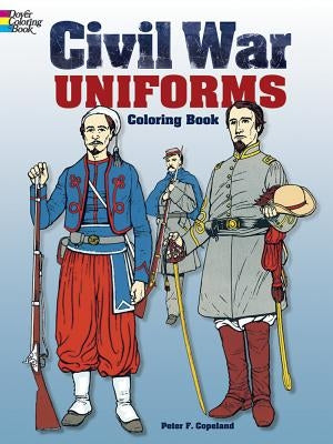 Civil War Uniforms Coloring Book by Copeland, Peter F.