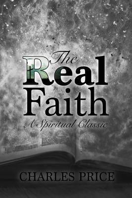 The Real Faith: A Spiritual Classic by Price, Charles