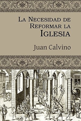 La Necesidad de Reformar La Iglesia by Calvino, Juan