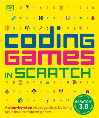 Coding Games in Scratch: A Step-By-Step Visual Guide to Building Your Own Computer Games by Woodcock, Jon