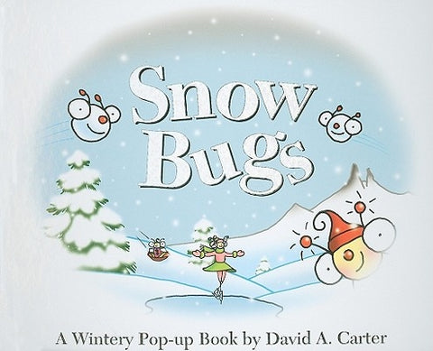 Snow Bugs: A Wintery Pop-Up Book by Carter, David A.