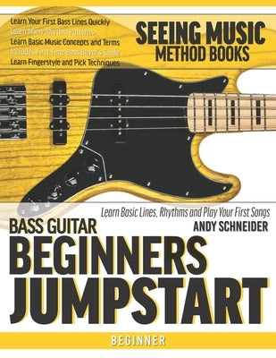 Bass Guitar Beginners Jumpstart: Learn Basic Lines, Rhythms and Play Your First Songs by Schneider, Andy