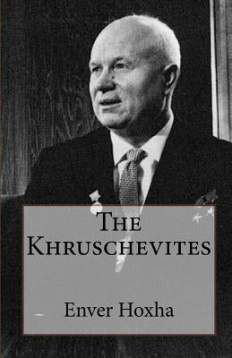 The Khruschevites by Hoxha, Enver