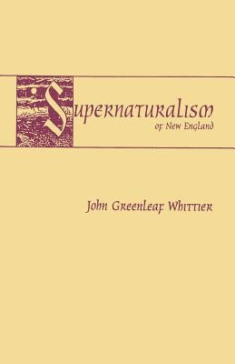 Supernaturalism of New England by Whittier, John Greenleaf