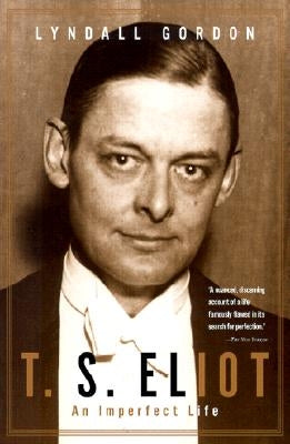 T. S. Eliot: An Imperfect Life by Gordon, Lyndall