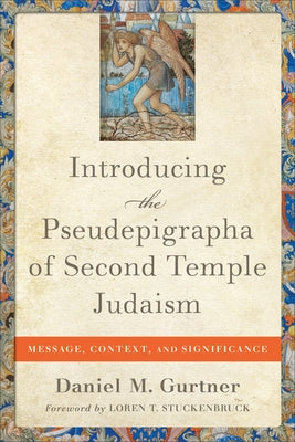 Introducing the Pseudepigrapha of Second Temple Judaism: Message, Context, and Significance by Gurtner, Daniel M.