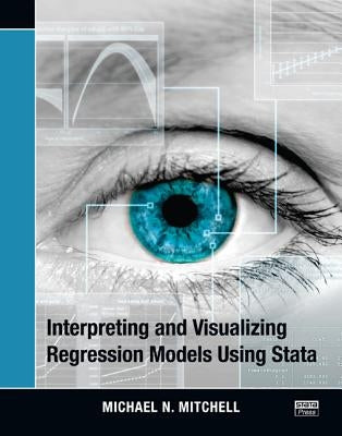 Interpreting and Visualizing Regression Models Using Stata by Mitchell, Michael N.