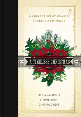 A Timeless Christmas: A Collection of Classic Stories and Poems by Alcott, Louisa May