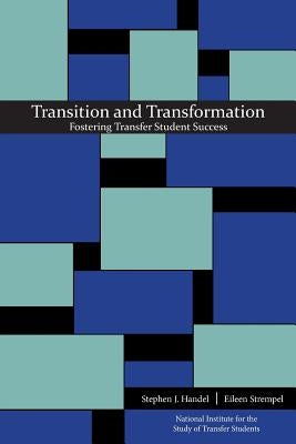 Transition and Transformation: Fostering Transfer Student Success by Handel, Stephen J.