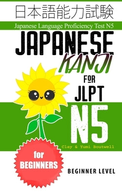 Japanese Kanji for JLPT N5: Master the Japanese Language Proficiency Test N5 by Boutwell, Yumi