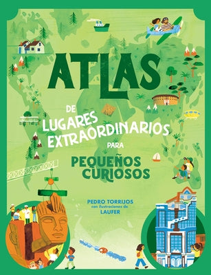 Atlas de Lugares Extraordinarios Para Pequeños Curiosos / Atlas of Extraordinary Places to Discover the World by Torrijos Le&#243;n, Pedro