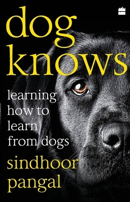 Dog Knows: Learning How to Learn from Dogs by Pangal, Sindhoor