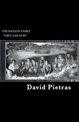 The Manson Family Then and Now by Pietras, David