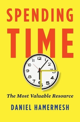 Spending Time: The Most Valuable Resource by Hamermesh, Daniel S.