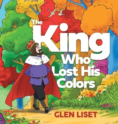 The King Who Lost His Colors by Liset, Glen