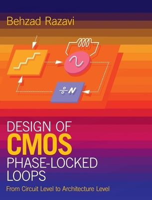 Design of CMOS Phase-Locked Loops: From Circuit Level to Architecture Level by Razavi, Behzad